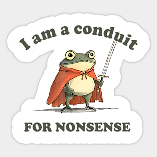 I Am A Conduit For Nonsense Sticker